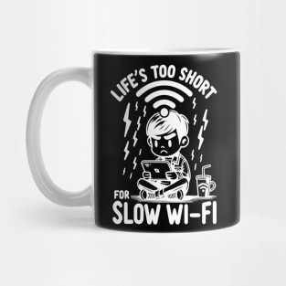 Life's Too Short For Slow WI-FI Mug